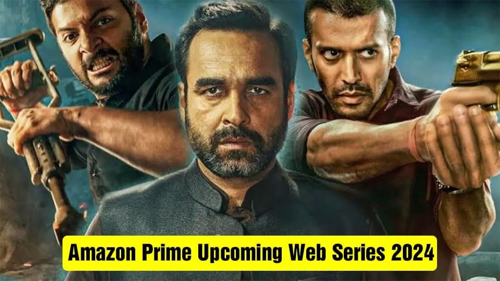 Amazon Prime Web Series 2024 ‘ মির্জাপুর ’ থেকে শুরু করে